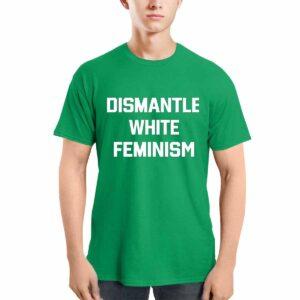 Dismantle White Feminism Shirt 3 Dismantle White Feminism Shirt11