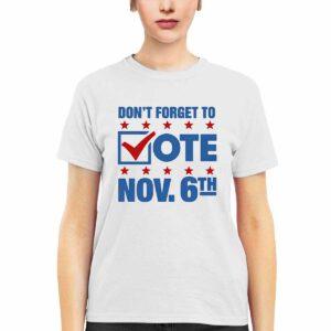 Don't Forget To Vote Nov 6th Shirt