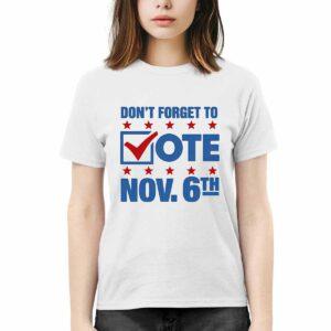 Don't Forget To Vote Nov 6th Shirt