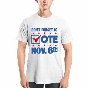 Don’t Forget To Vote Nov 6th Shirt