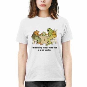Frog And Toad We Must Stop Eating Shirt
