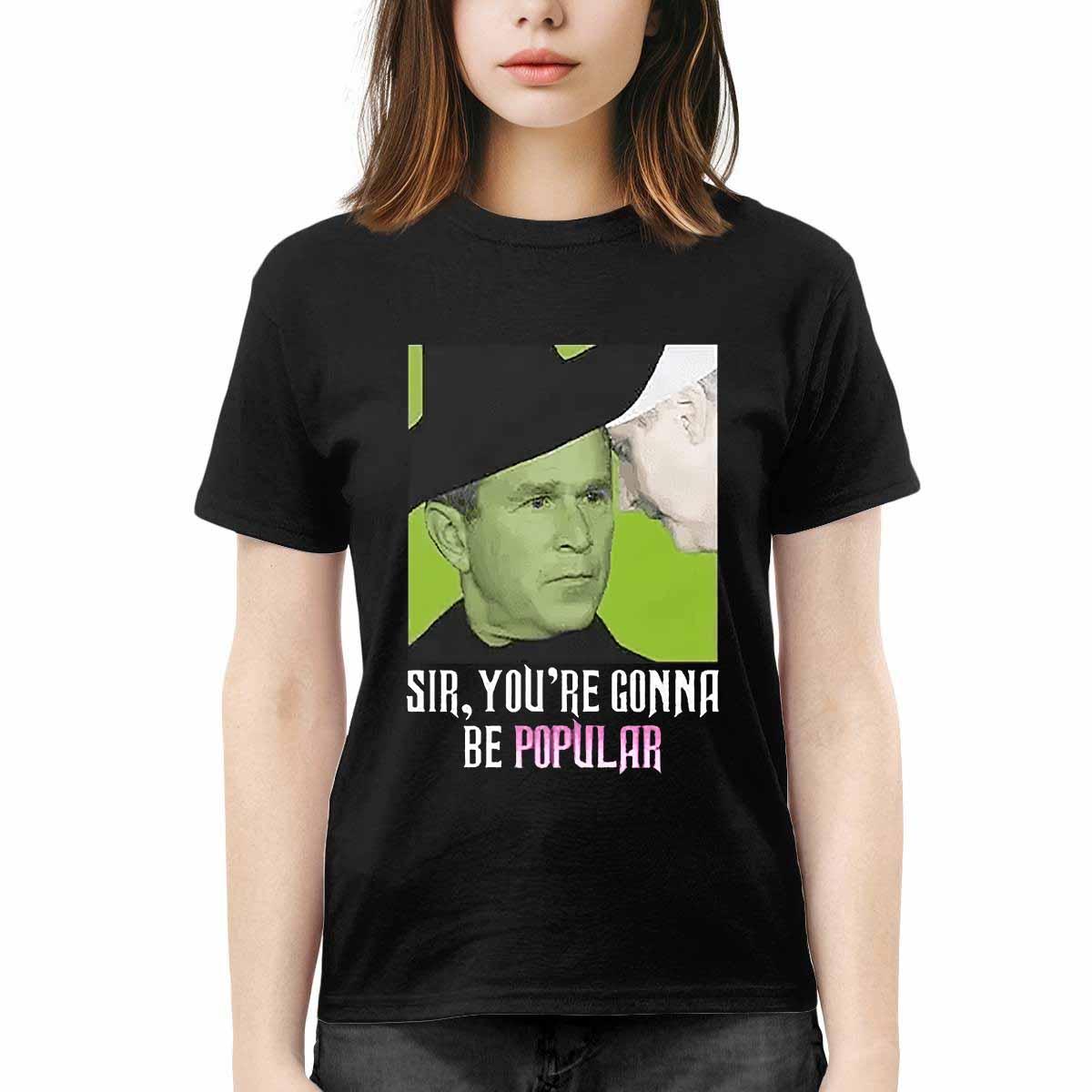 George W Bush Sir You’re Gonna Be Popular Shirt George W Bush Sir You’re Gonna Be Popular Shirt