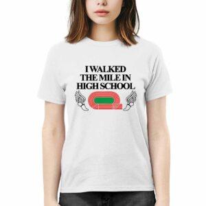 I Walked The Mile In High School Shirt I Walked The Mile In High School Shirt
