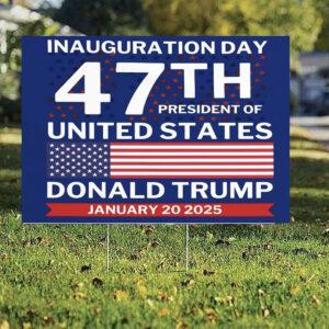 Inauguration Day 47th President Of United States Donald Trump January 20 2025 Yard Sign Inauguration Day 47th President Of United States Donald Trump January 20 2025 Yard Sign