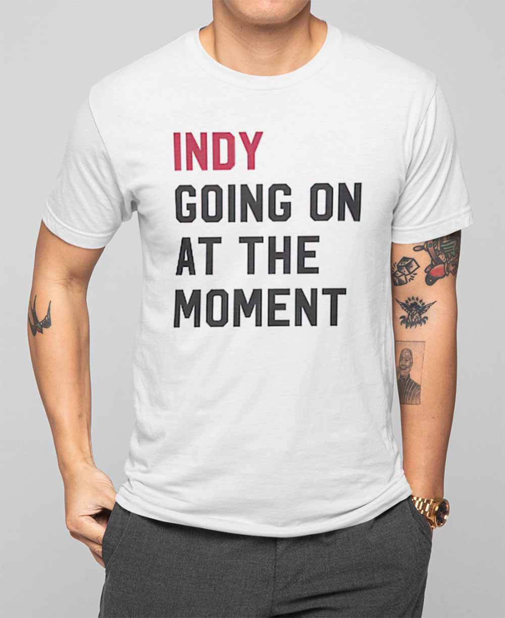 Indy Going On At The Moment Shirt Indy Going On At The Moment Shirt