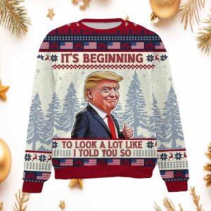 It’s Beginning To Look A Lot Like I Told You So Trump 2024 Ugly Sweater It’s Beginning To Look A Lot Like I Told You So Trump 2024 Ugly Sweater