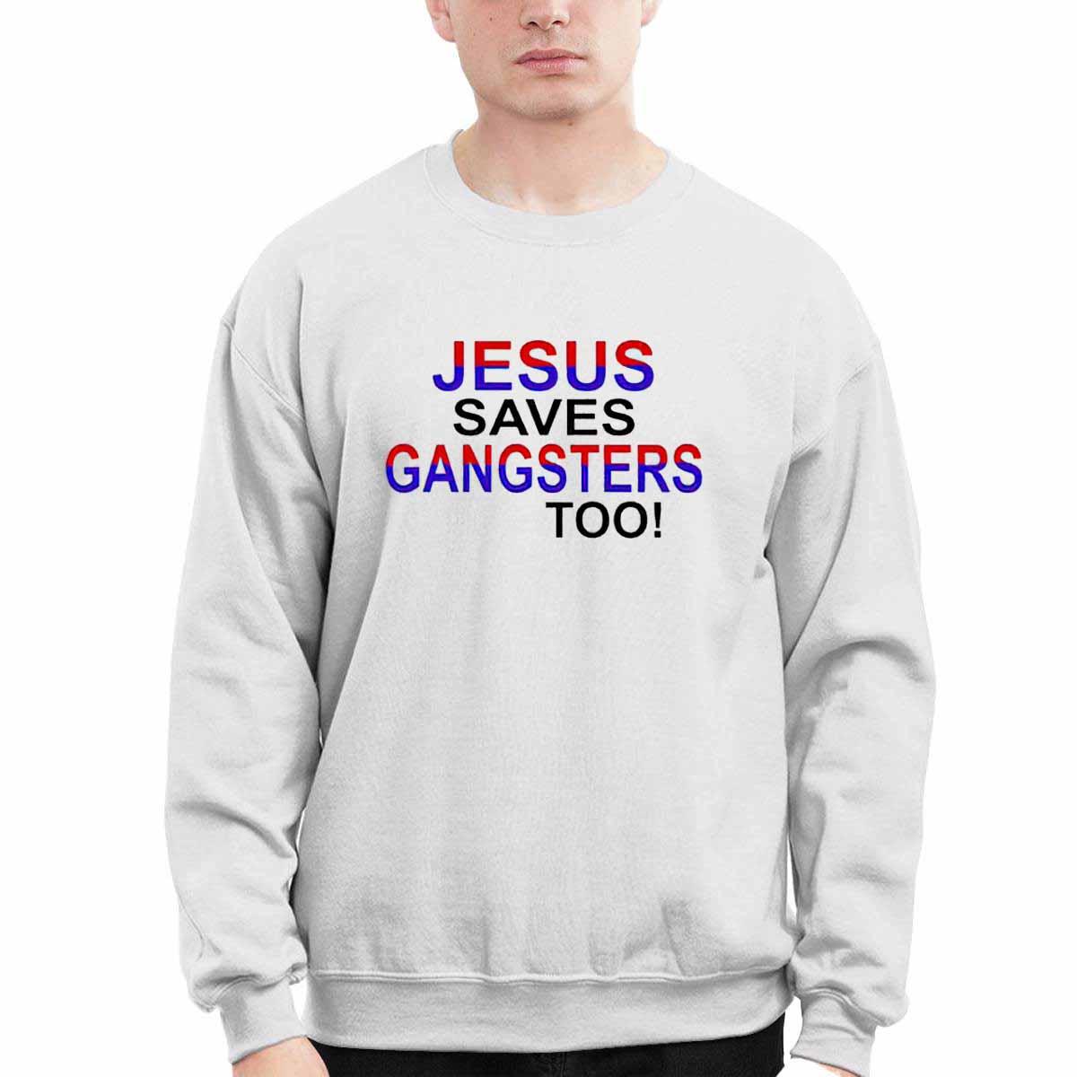 Jesus Saves Gangsters Too Shirt Jesus Saves Gangsters Too Shirt