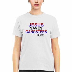 Jesus Saves Gangsters Too Shirt 3 Jesus Saves Gangsters Too Shirt