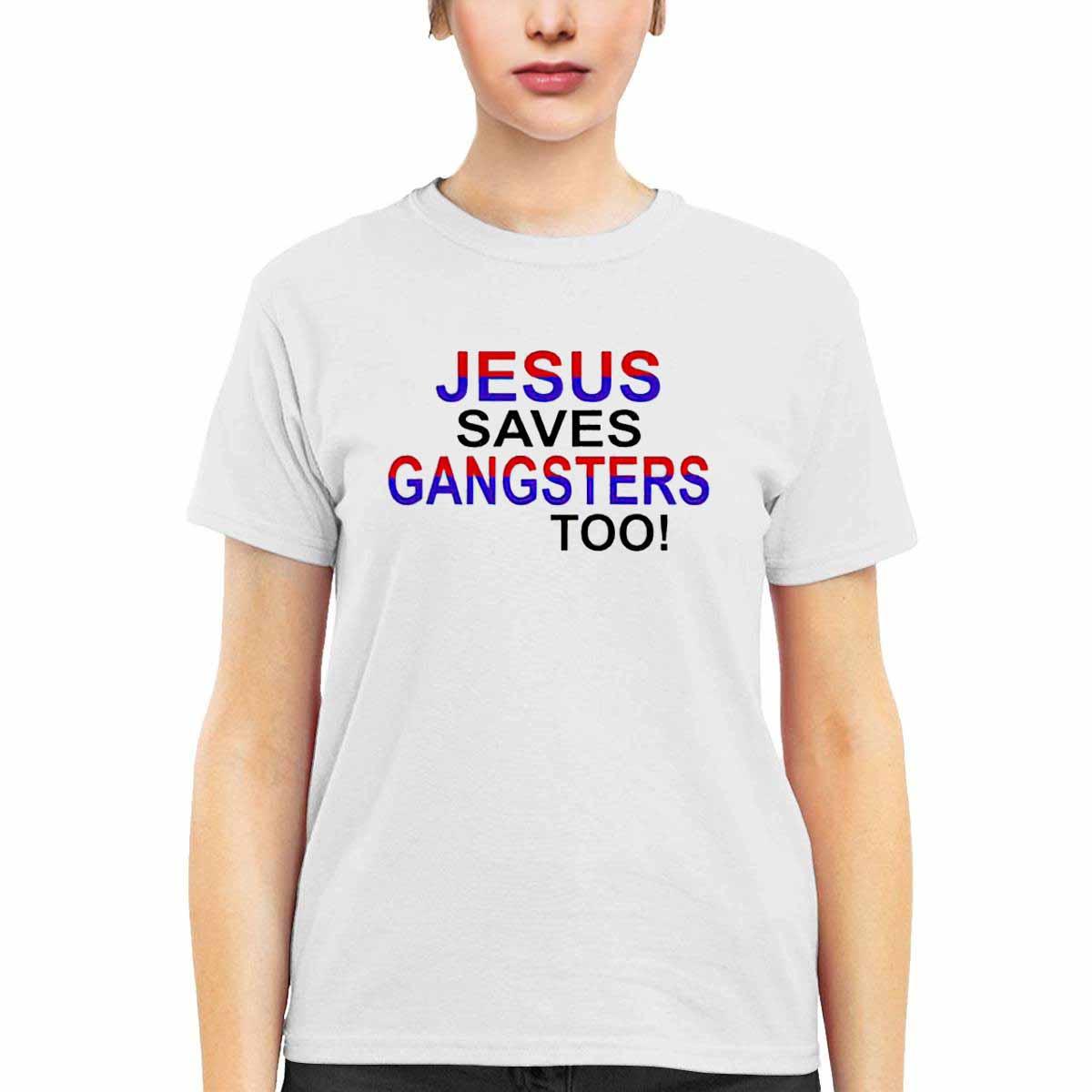 Jesus Saves Gangsters Too Shirt Jesus Saves Gangsters Too Shirt