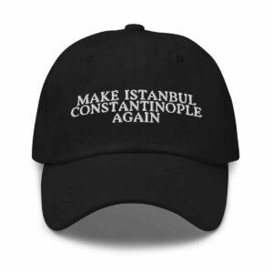 Make Istanbul Constantinople Again Hat 1 Make Istanbul Constantinople Again Hat
