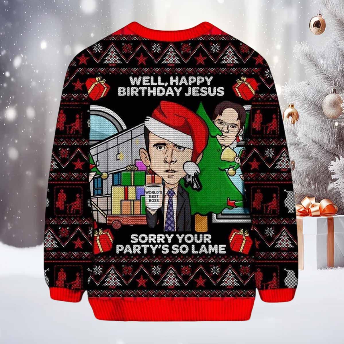 Michael Scott Well Happy Birthday Jesus Sorry Your Partys So Lame Ugly Sweater Michael Scott Well Happy Birthday Jesus Sorry Your Partys So Lame Ugly Sweater