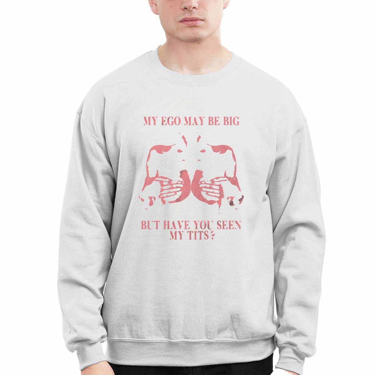 My Ego May Be Big But Have You Seen My Tits Shirt My Ego May Be Big But Have You Seen My Tits Shirt