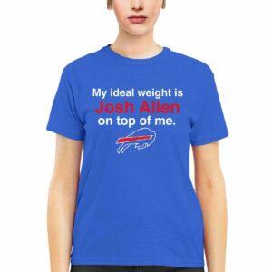 My Ideal Weight Is Josh Allen On Top Of Me Bills Shirt My Ideal Weight Is Josh Allen On Top Of Me Bills Shirt