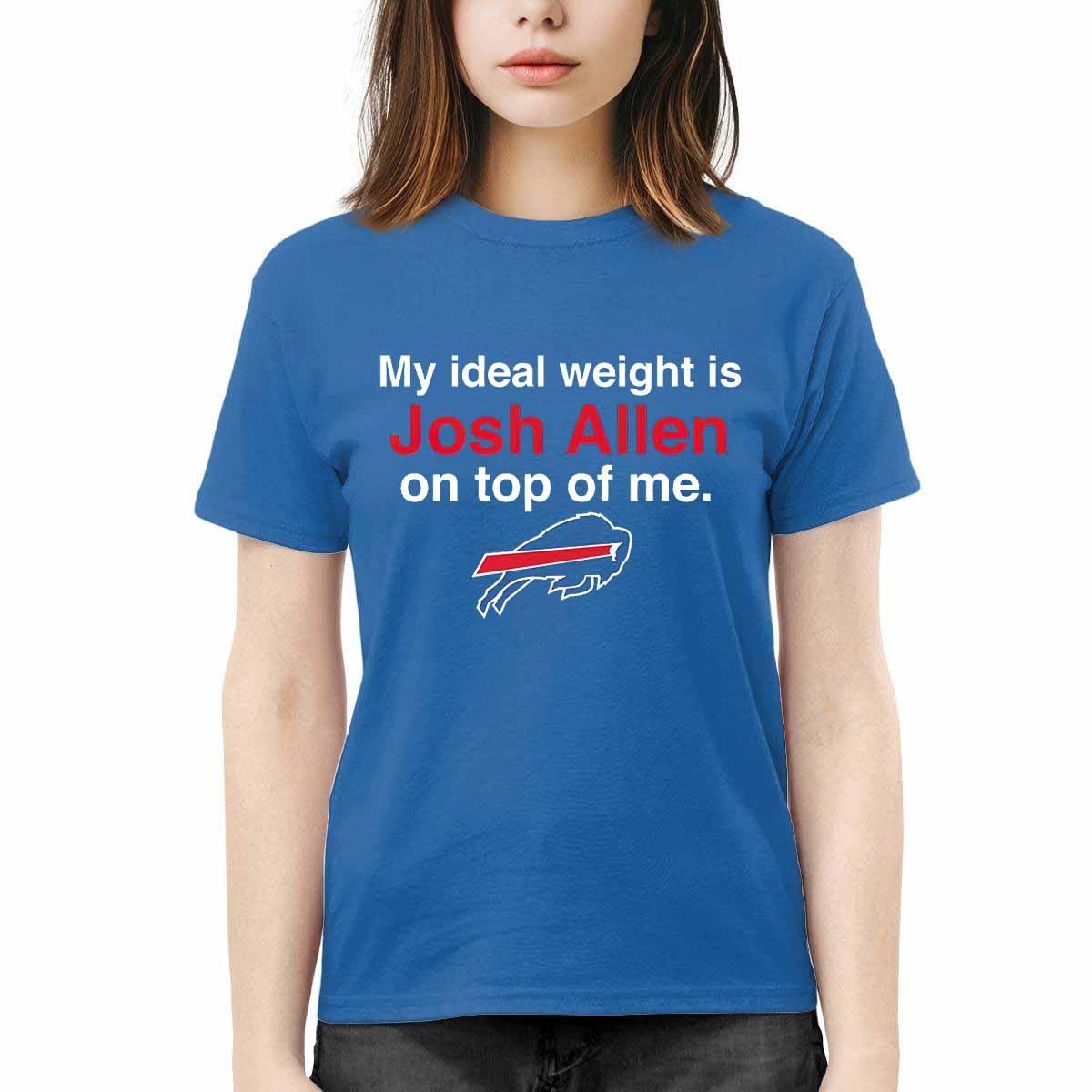 My Ideal Weight Is Josh Allen On Top Of Me Bills Shirt My Ideal Weight Is Josh Allen On Top Of Me Bills Shirt