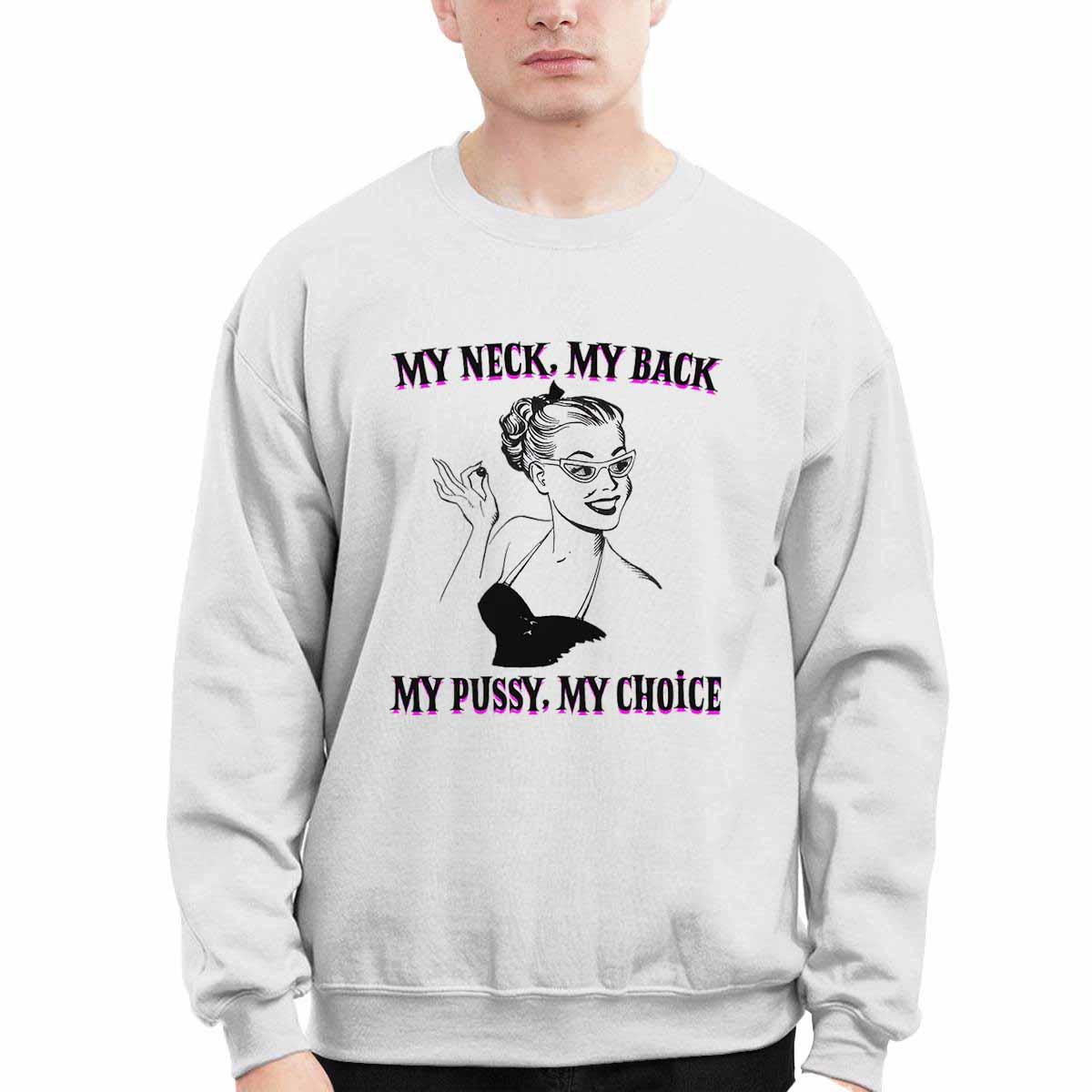 My Neck My Back My Pssy My Choice Shirt My Neck My Back My Pssy My Choice Shirt