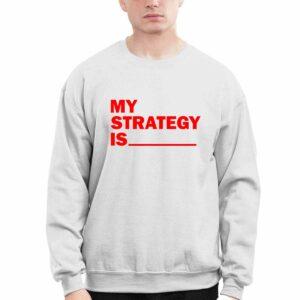 My Strategy Is Shirt
