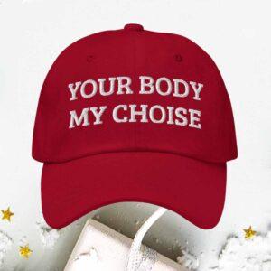 Nick Fuentes Your Body My Choice Hat