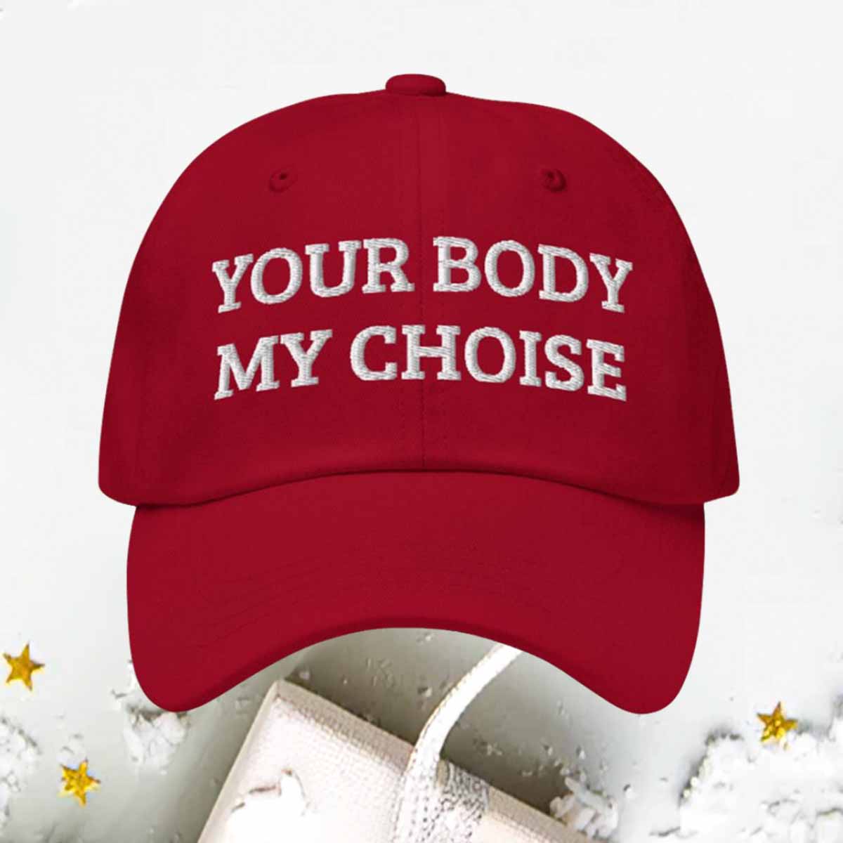 Nick Fuentes Your Body My Choice Hat Nick Fuentes Your Body My Choice Hat