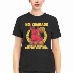 No Comrade Our Neck Our Back Our Pussy And Our Crack Shirt