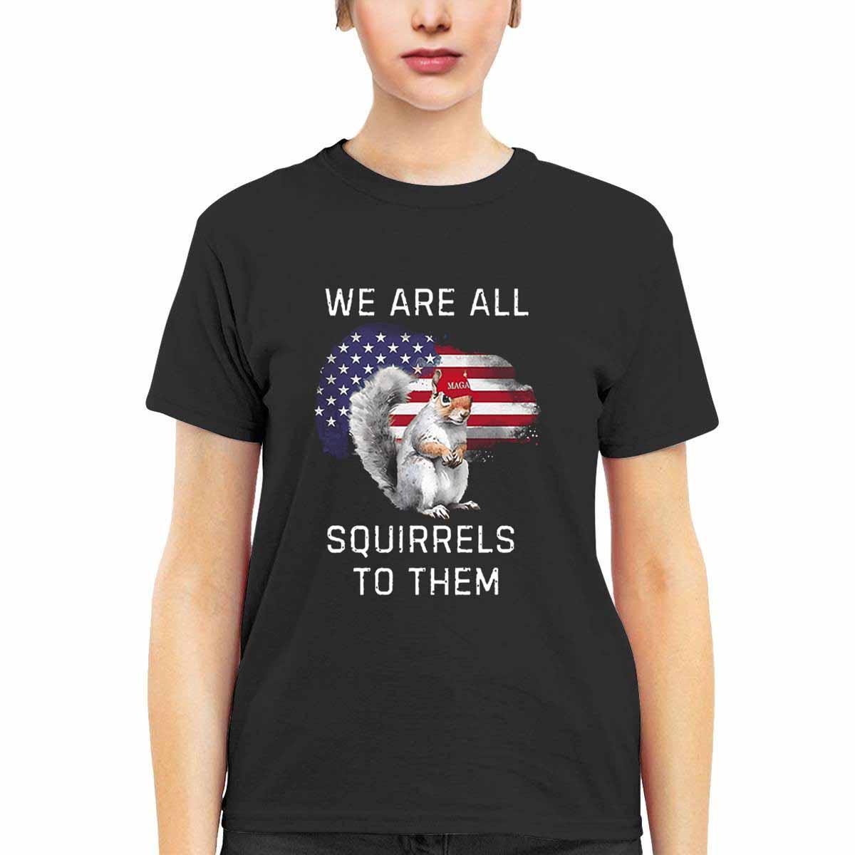 Peanut We Are All Squirrels To Them Shirt3 Peanut We Are All Squirrels To Them Shirt