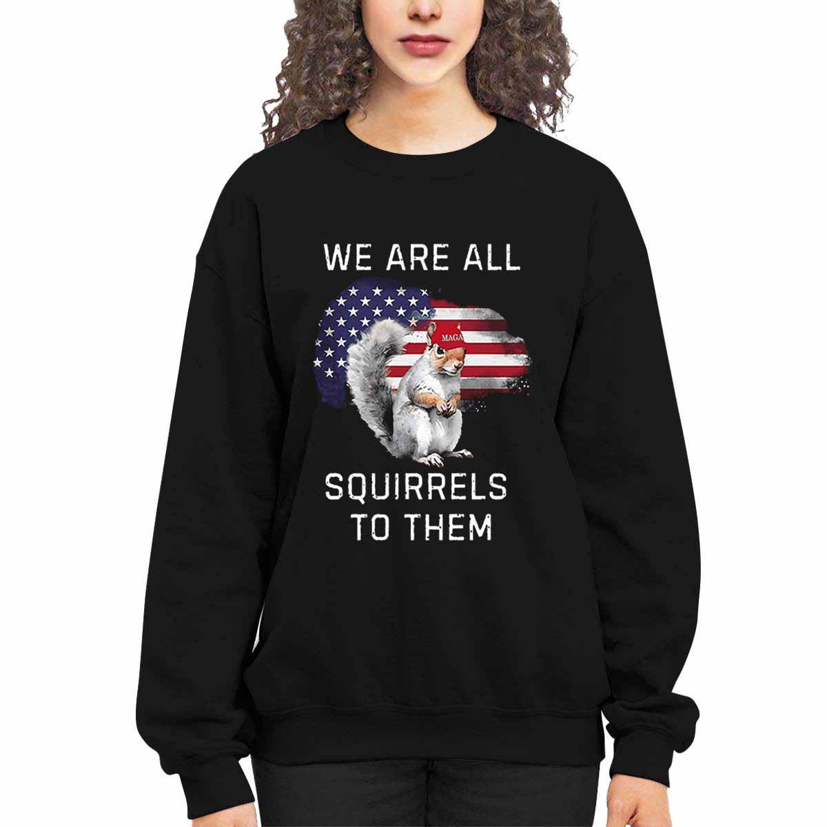 Peanut We Are All Squirrels To Them Shirt Peanut We Are All Squirrels To Them Shirt