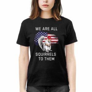 Peanut We Are All Squirrels To Them Shirt 1 Peanut We Are All Squirrels To Them Shirt56
