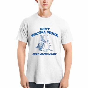 Raccoon Don't Wanna Work Just Meow Meow Shirt