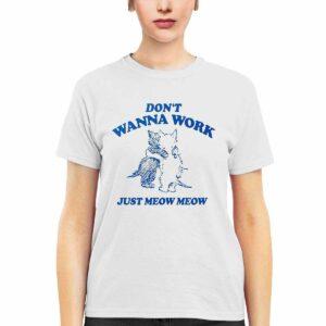 Raccoon Don't Wanna Work Just Meow Meow Shirt