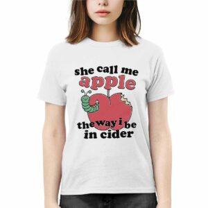 She Call Me Apple The Way I Be In Cider Shirt