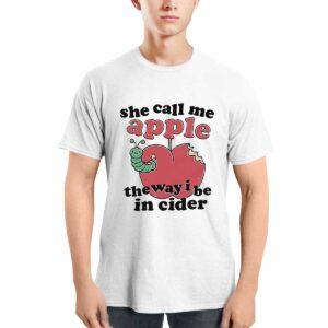 She Call Me Apple The Way I Be In Cider Shirt