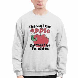 She Call Me Apple The Way I Be In Cider Shirt