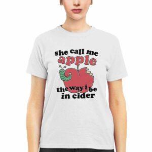 She Call Me Apple The Way I Be In Cider Shirt