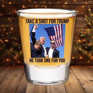 Take A Shot For Trump He Took One For You Shot Glass