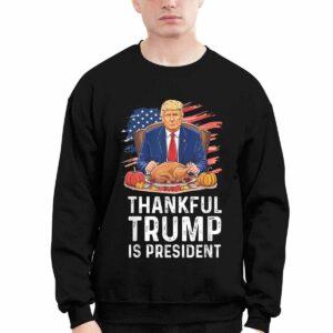 Thankful Trump Is President Thanksgiving Shirt
