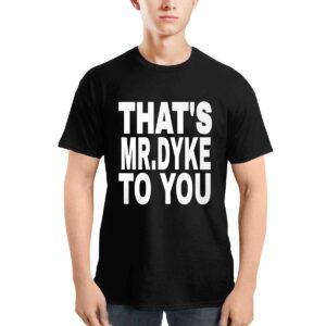 That’s Mr Dyke To You Shirt