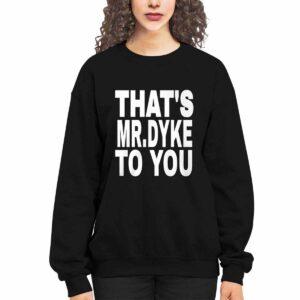 That's Mr Dyke To You Shirt 1 That's Mr Dyke To You Shirt
