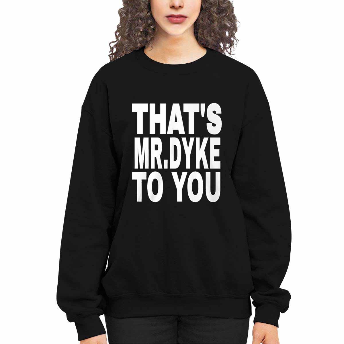 That’s Mr Dyke To You Shirt That’s Mr Dyke To You Shirt