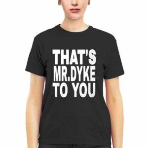 That's Mr Dyke To You Shirt 2 That's Mr Dyke To You Shirt