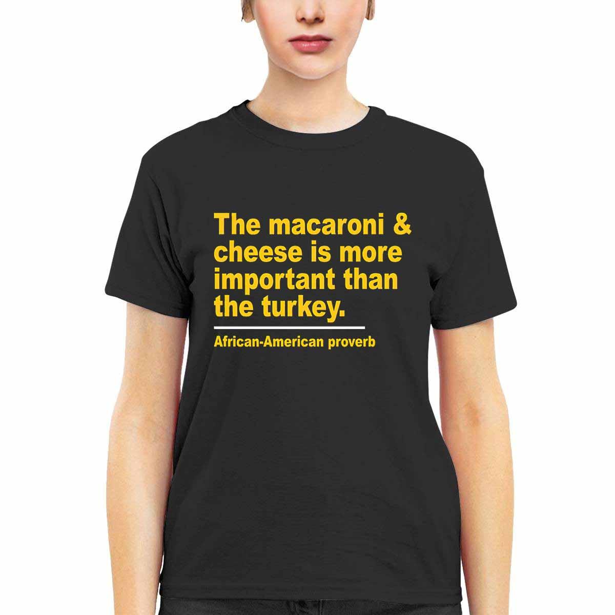 The Macaroni Cheese Is More Important Than The Turkey Shirt The Macaroni Cheese Is More Important Than The Turkey Shirt