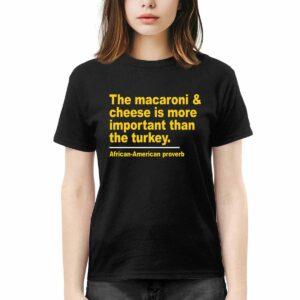 The Macaroni Cheese Is More Important Than The Turkey Shirt 1 The Macaroni Cheese Is More Important Than The Turkey Shirt
