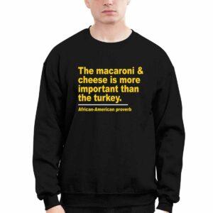 The Macaroni Cheese Is More Important Than The Turkey Shirt 2 The Macaroni Cheese Is More Important Than The Turkey Shirt