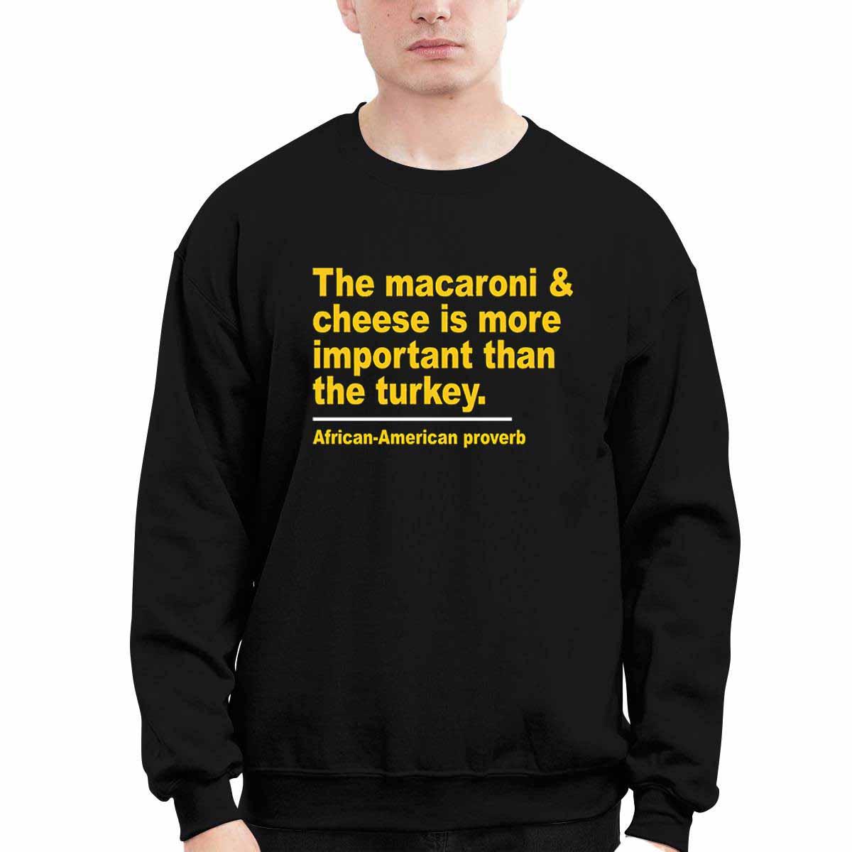 The Macaroni Cheese Is More Important Than The Turkey Shirt The Macaroni Cheese Is More Important Than The Turkey Shirt