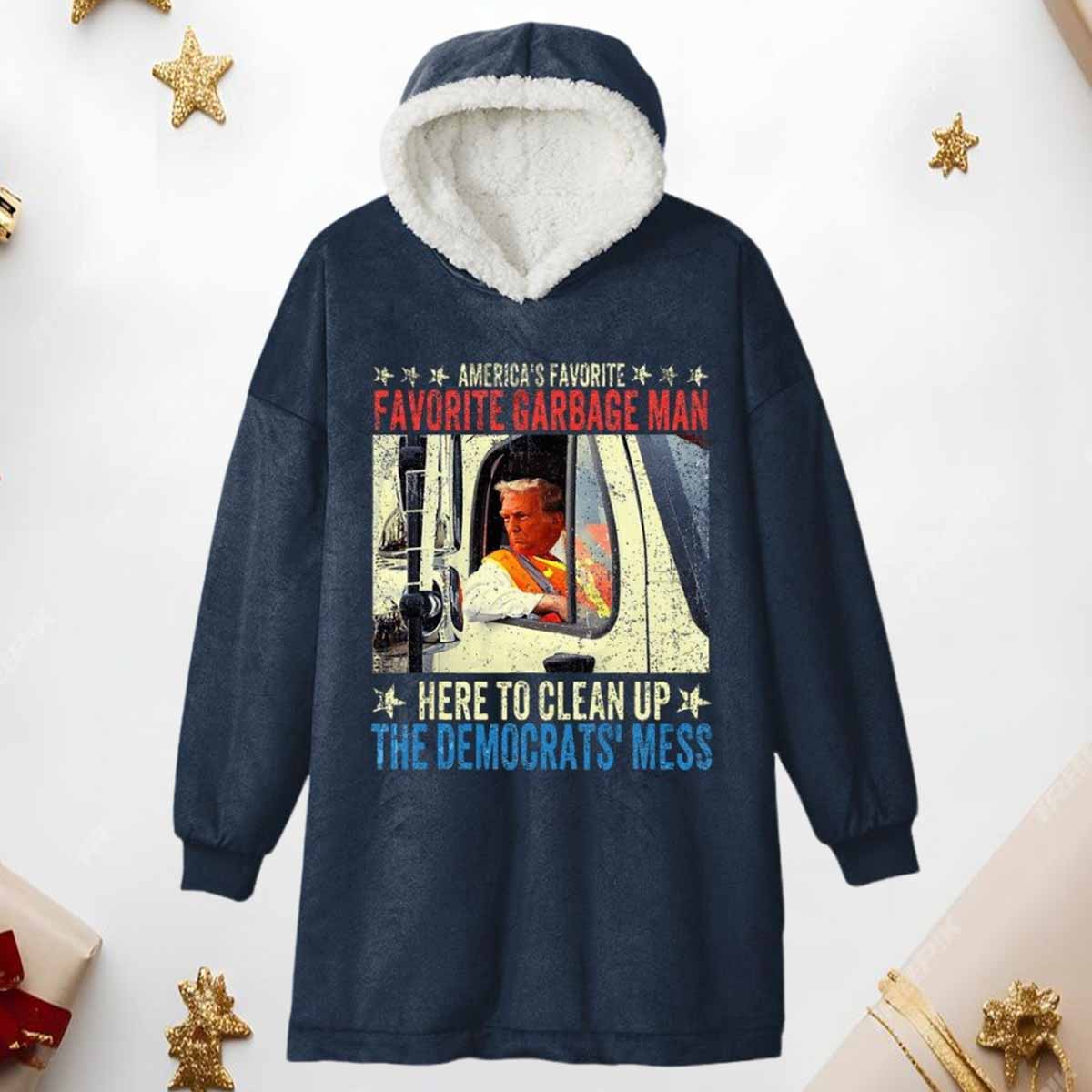 Trump America Favorite Garbage Man Here To Clean Up The Democrats Mess Hoodie Blanket Trump America's Favorite Garbage Man Here To Clean Up The Democrats' Mess Hoodie Blanket