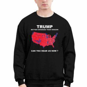 Trump Better Coverage Than Verizon Can You Hear Us Now Shirt