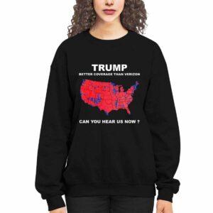 Trump Better Coverage Than Verizon Can You Hear Us Now Shirt