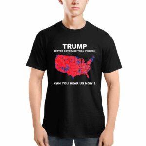 Trump Better Coverage Than Verizon Can You Hear Us Now Shirt