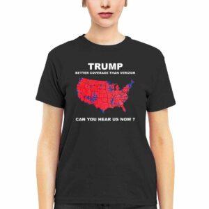 Trump Better Coverage Than Verizon Can You Hear Us Now Shirt