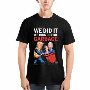 Trump We Did It We Took Out The Garbage Shirt Trump We Did It We Took Out The Garbage Shirt