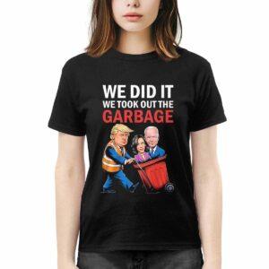 Trump We Did It We Took Out The Garbage Shirt