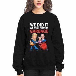 Trump We Did It We Took Out The Garbage Shirt